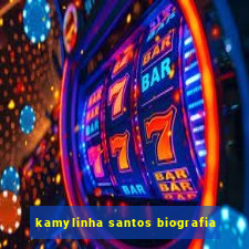 kamylinha santos biografia